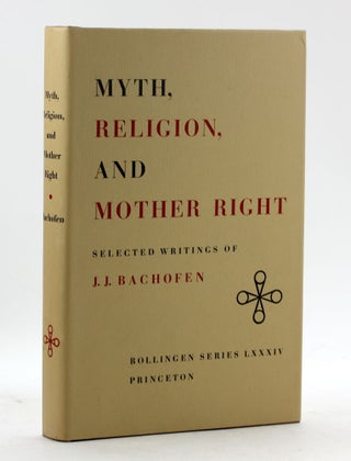 Myth, Religion, and Mother Right: Selected Writings of J.J.Bachofen. Translated from the German. J. J. Bachofen.