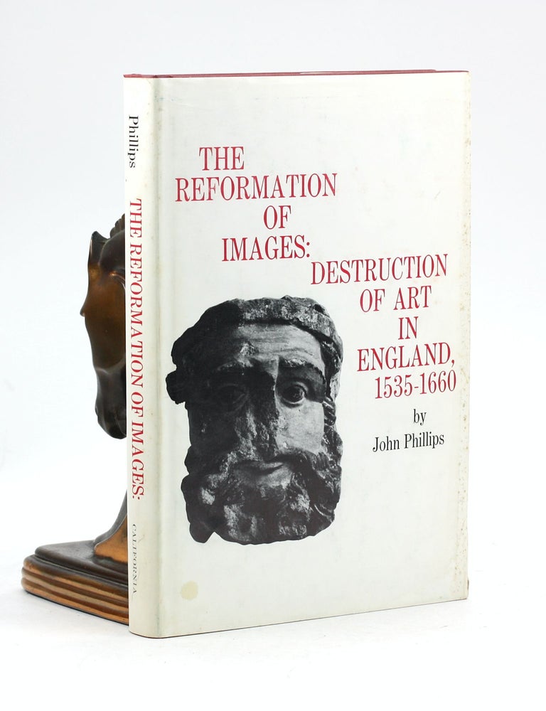 Item #100065 Reformation of Images: Destruction of Art in England, 1535-1660. John Ransom Phillips.