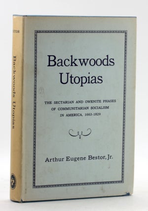 Item #100076 BACKWOODS UTOPIAS: The Sectarian and Owenite Phases of Communitarian Socialism in...