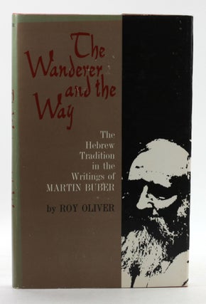 Item #100077 THE WANDERER AND THE WAY: The Hebrew Tradition in the Writings of Martin Buber. Roy...