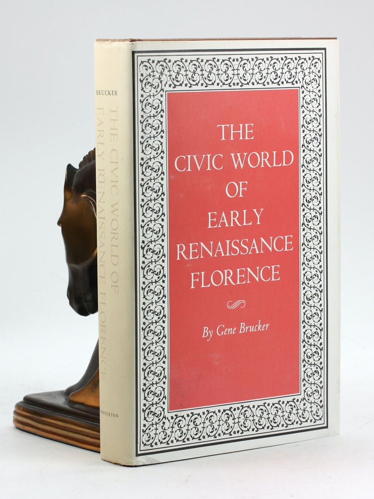 Item #100087 The Civic World of Early Renaissance Florence (Princeton Legacy Library, 1563). Gene A. Brucker.