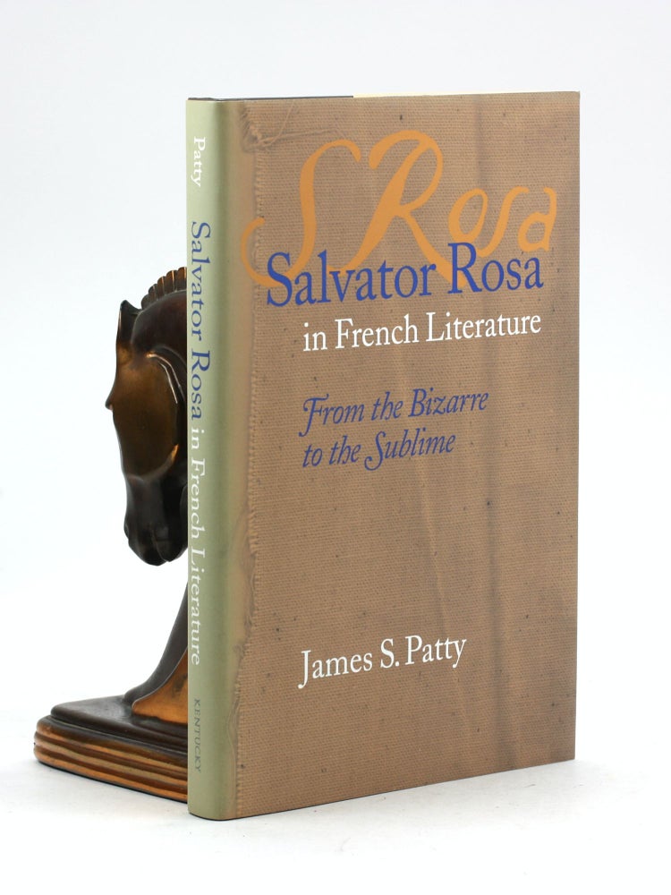 Item #100089 Salvator Rosa in French Literature: From the Bizarre to the Sublime (Studies In Romance Languages). James S. Patty.