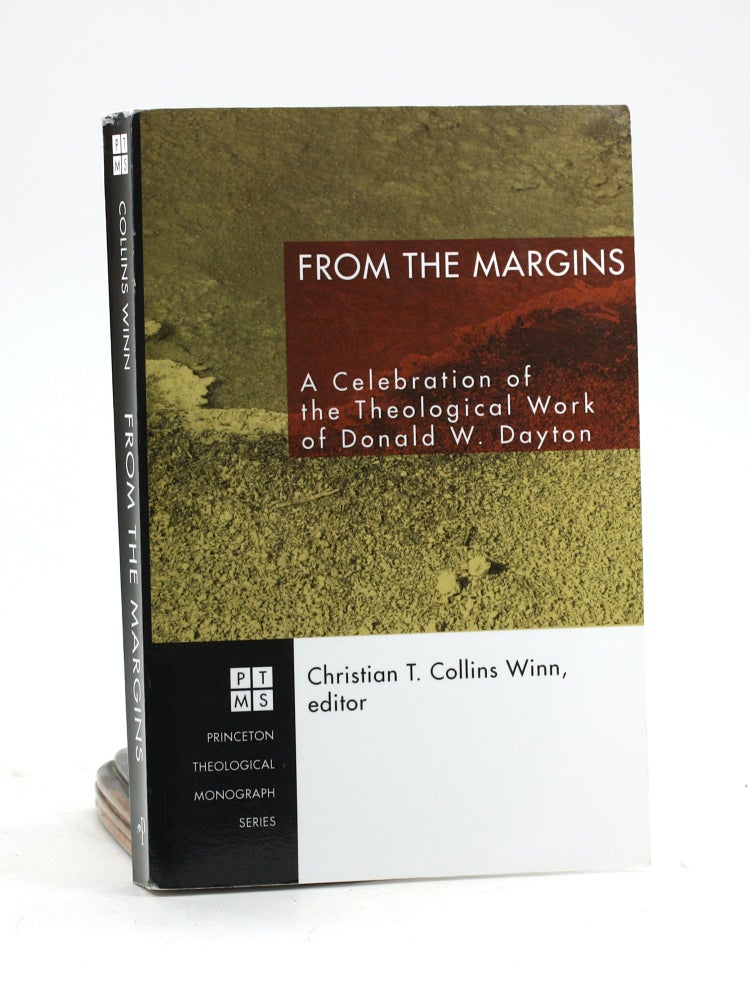 Item #100093 From the Margins: A Celebration of the Theological Work of Donald W. Dayton (Princeton Theological Monograph Series). Christian T. Collins Winn.
