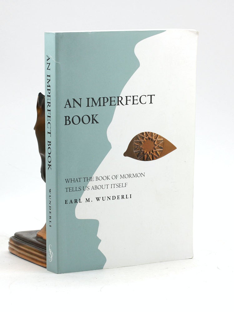 Item #100094 An Imperfect Book: What the Book of Mormon Tells Us about Itself. Earl M. Wunderli.