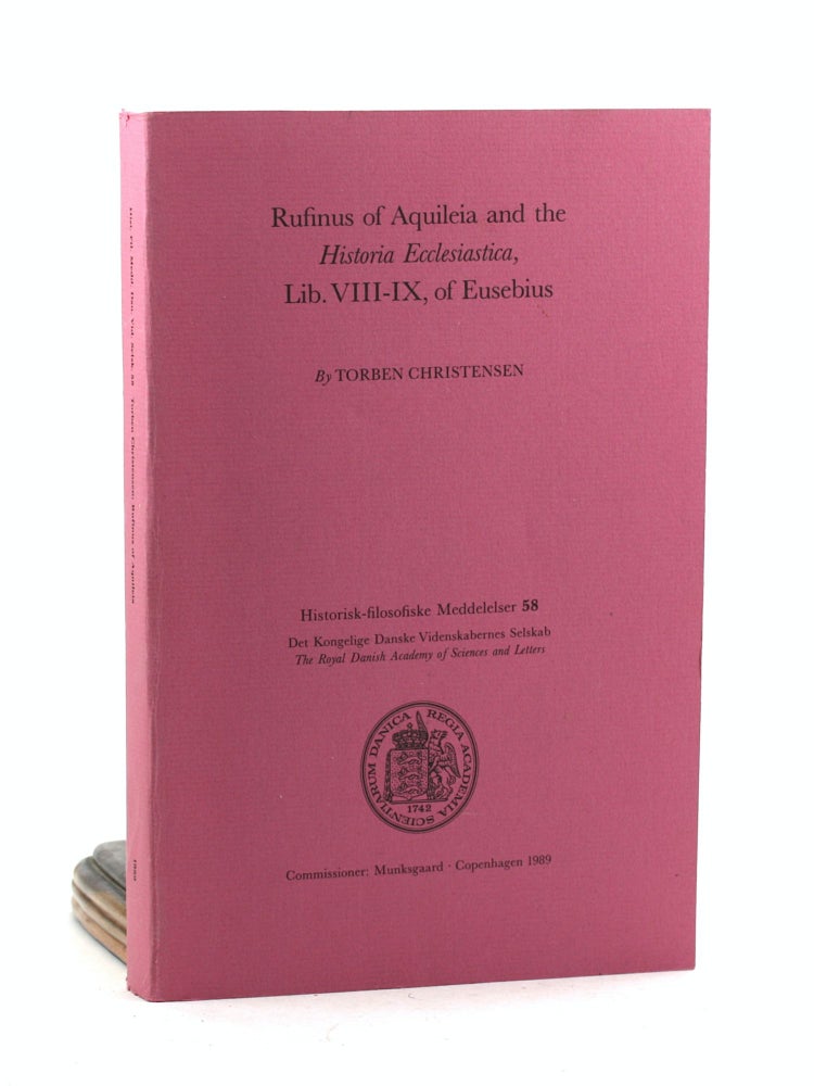 Item #100107 Rufinus of Aquileia and the Historia ecclesiastica, Lib. VIII-IX, of Eusebius (Historisk-filosofiske meddelelser, 58)(The Royal Danish Academy of Sciences and Letters). Torben Christensen.