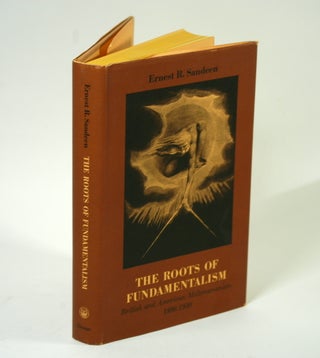 Item #1049 The Roots of Fundamentalism: British and American Millenarianism, 1800-1930. Ernest R....