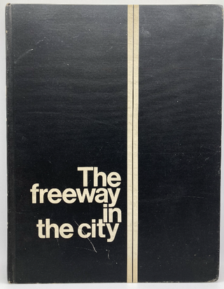 Item #1070 THE FREEWAY IN THE CITY. The Urban Advisors to the Federal Highway Administrator,...