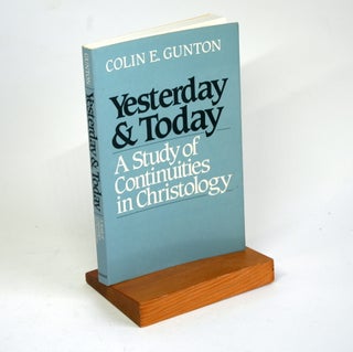 Item #1082 Yesterday & today: A study of continuities in christology. Colin E. Gunton