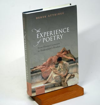 Item #1113 The Experience of Poetry: From Homer's Listeners to Shakespeare's Readers. Derek Attridge