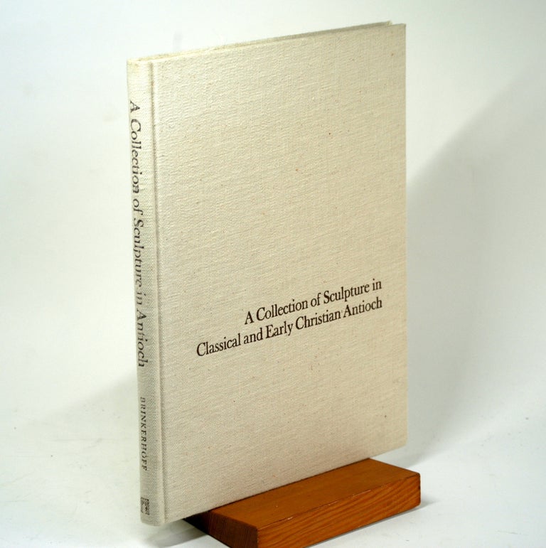 Item #1142 A COLLECTION OF SCULPTURE IN CLASSICAL AND EARLY CHRISTIAN ANTIOCH. Dericksen M. Brinkerhoff.