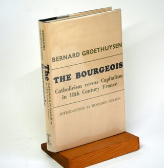 Item #1157 The Bourgeois:Catholicism vs Capitalism in Eighteenth Century France. Bernhard...