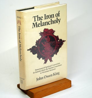 Item #1167 The Iron of Melancholy: Structures of Spiritual Conversion in America from the Puritan...