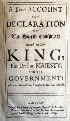 Item #1172 A TRUE ACCOUNT AND DECLARATION OF THE HORRID CONSPIRACY AGAINST THE LATE KING, HIS...