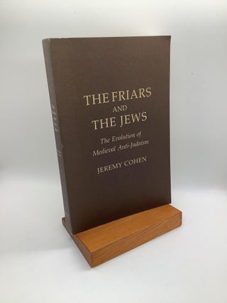 Item #1261 The Friars and the Jews: The Evolution of Medieval Anti-Judaism. Jeremy Cohen
