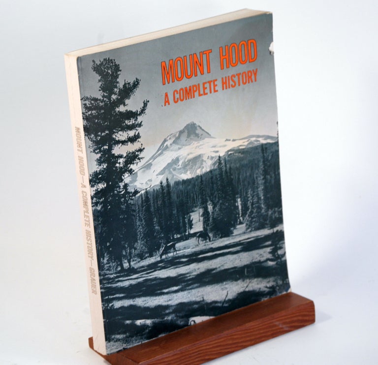 Item #127 MOUNT HOOD: A Complete History. Jack Grauer.