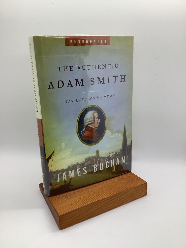 Item #1272 The Authentic Adam Smith: His Life and Ideas (Enterprise). James Buchan.