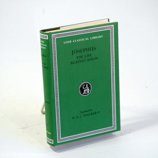 Item #128 JOSEPHUS: THE LIFE AGAINST APION [Loeb Classical Library]. Josephus, Henry St. James...