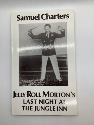 Item #1328 JELLY ROLL MORTON’S LAST NIGHT AT THE JUNGLE INN. Samuel Charters