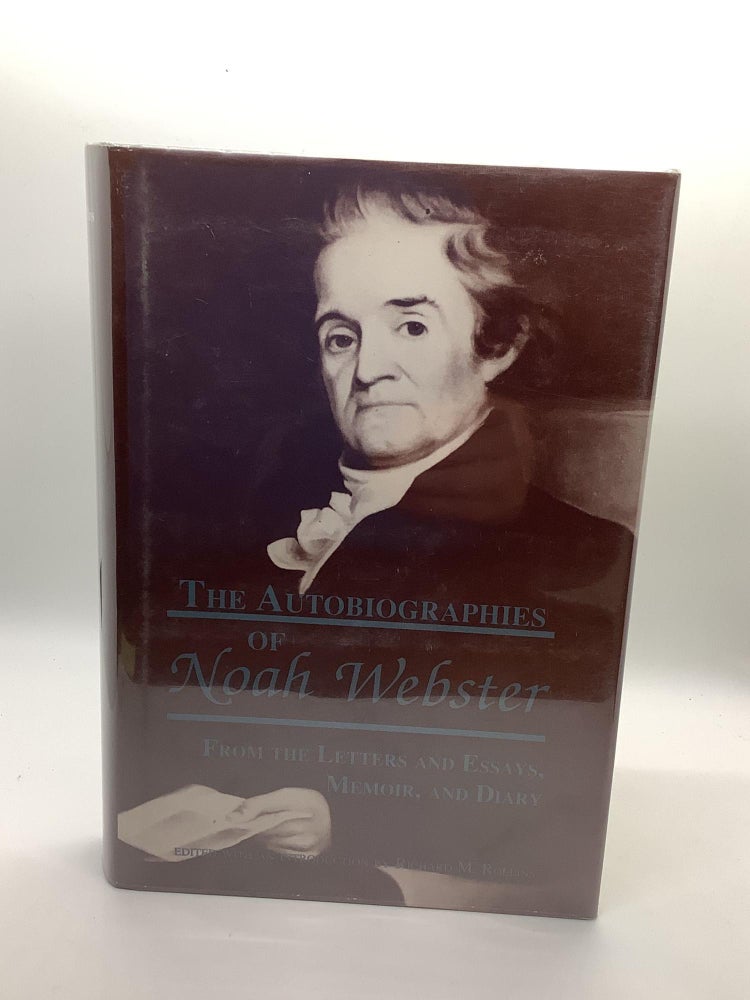 Item #1330 The Autobiographies of Noah Webster: From the Letters and Essays, Memoir and Diary. Noah Webster.