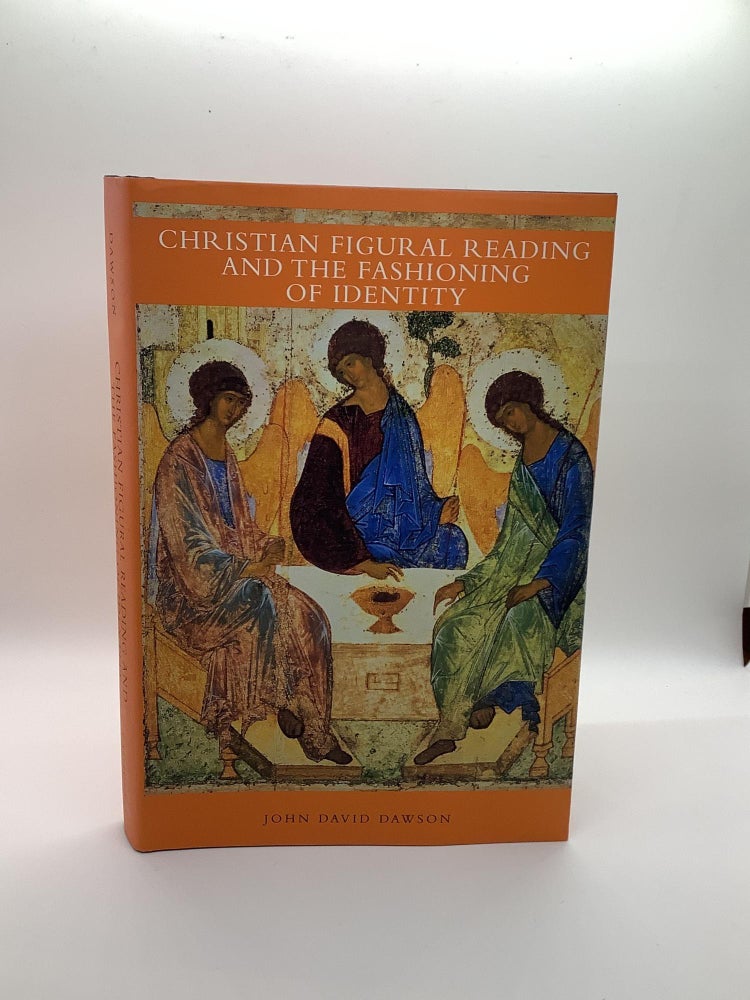 Item #1365 Christian Figural Reading and the Fashioning of Identity. John David Dawson.