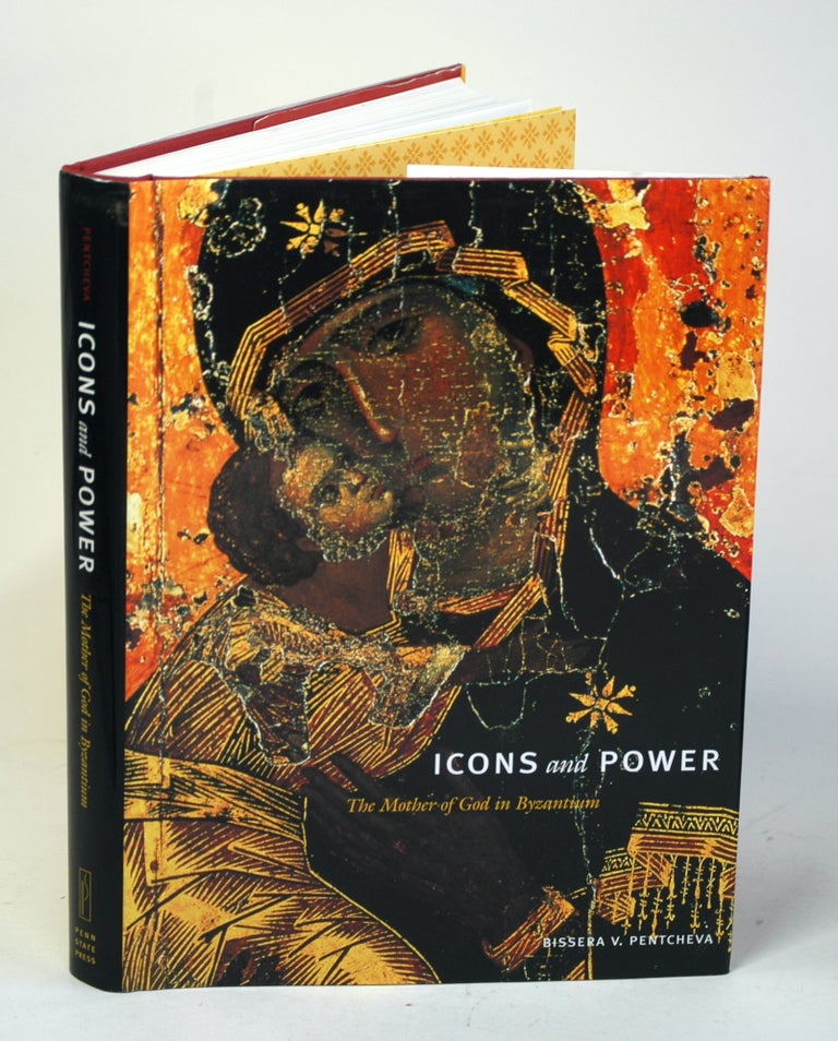 Item #1387 Icons and Power: The Mother of God in Byzantium. Bissera V. Pentcheva.