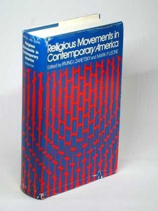 Item #1466 RELIGIOUS MOVEMENTS IN CONTEMPORARY AMERICA. Irving I. Zaretsky, Mark P. Leone eds