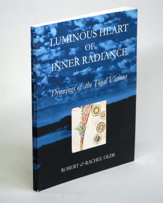 Item #1479 LUMINOUS HEART OF INNER RADIANCE: Drawings of the Togal Visions. Robert Olds, Rachel Olds