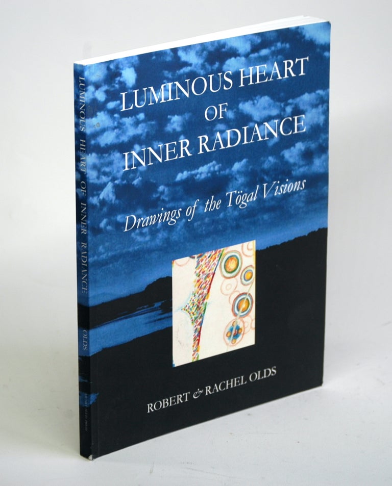 Item #1479 Luminous Heart of Inner Radiance: Drawings of the Togal Visions. Robert and Rachel Olds.