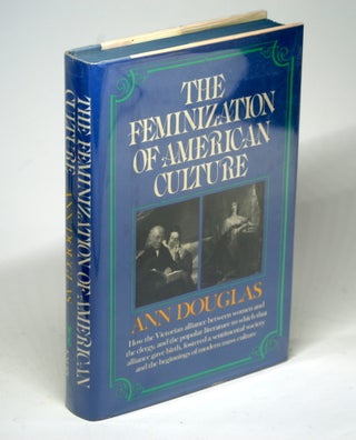 Item #1497 THE FEMINIZATION OF AMERICAN CULTURE. Ann Douglas