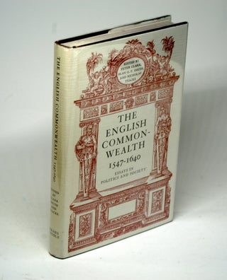 Item #1499 ENGLISH COMMONWEALTH, 1547-1640: Essays in Politics and Society. Peter Clark, Alan G....