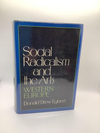 Item #1513 SOCIAL RADICALISM AND THE ARTS: Western Europe. Donald Drew Egbert