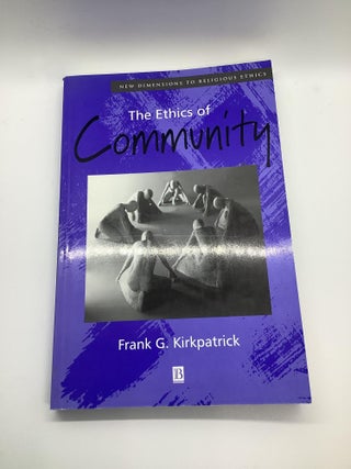 Item #1540 THE ETHICS OF COMMUNITY. Frank G. Kirkpatrick