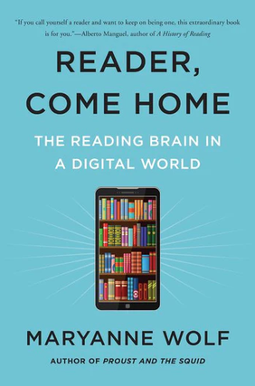 Item #1547 Reader, Come Home: The Reading Brain in a Digital World. Maryanne Wolf