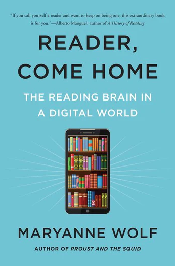 Item #1547 Reader, Come Home: The Reading Brain in a Digital World. Maryanne Wolf.