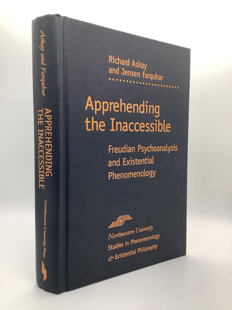 Item #1557 Apprehending the Inaccessible: Freudian Psychoanalysis and Existential Phenomenology (Studies in Phenomenology and Existential Philosophy). Richard Askay, Jensen, Farquhar.