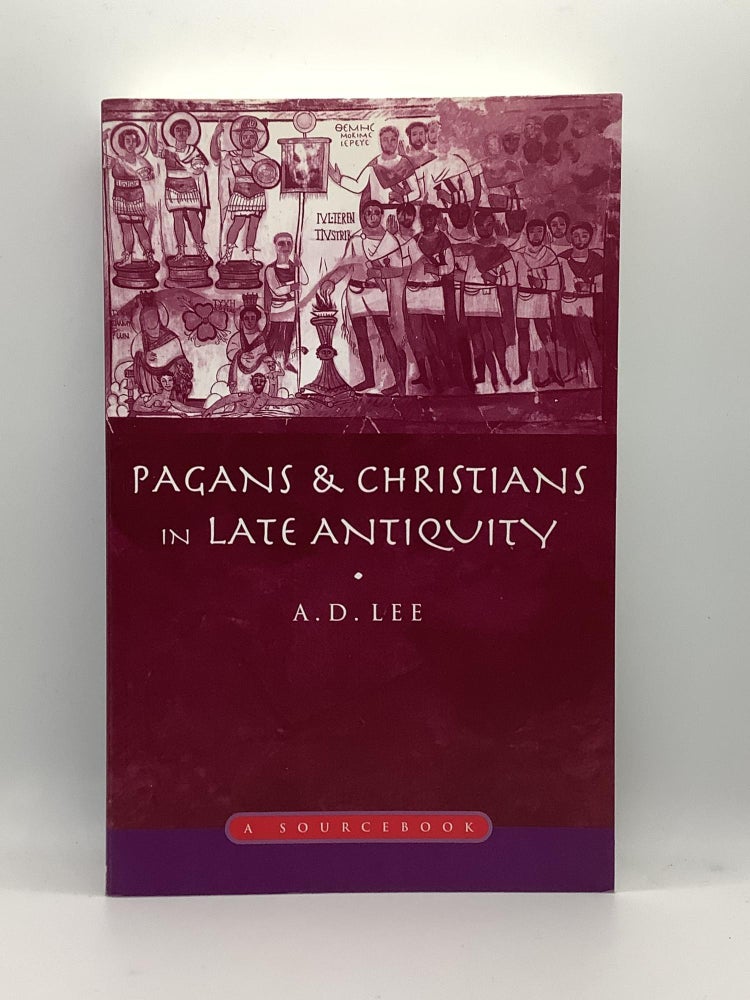 Item #1562 Pagans and Christians in Late Antiquity: A Sourcebook (Routledge Sourcebooks for the Ancient World). A. D. Lee.