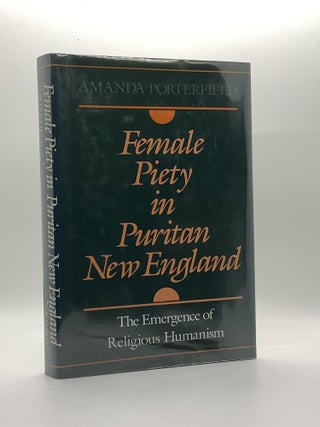 Item #1590 FEMALE PIETY IN PURITAN NEW ENGLAND. Amanda Porterfield