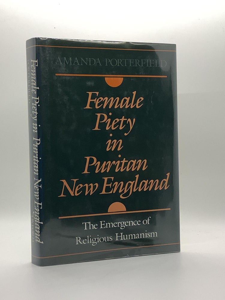 Item #1590 Female Piety in Puritan New England: The Emergence of Religious Humanism (Religion in America). Amanda Porterfield.
