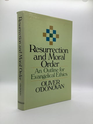 Item #1596 Resurrection and Moral Order: An Outline for Evangelical Ethics. Oliver O'Donovan