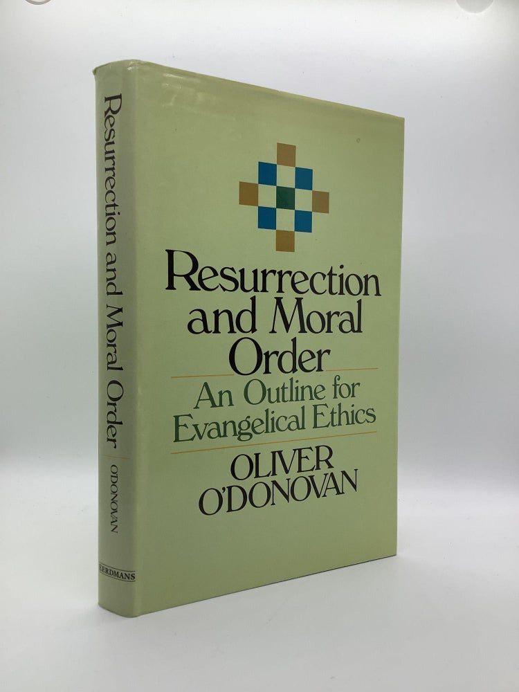 Item #1596 Resurrection and Moral Order: An Outline for Evangelical Ethics. Oliver O'Donovan.