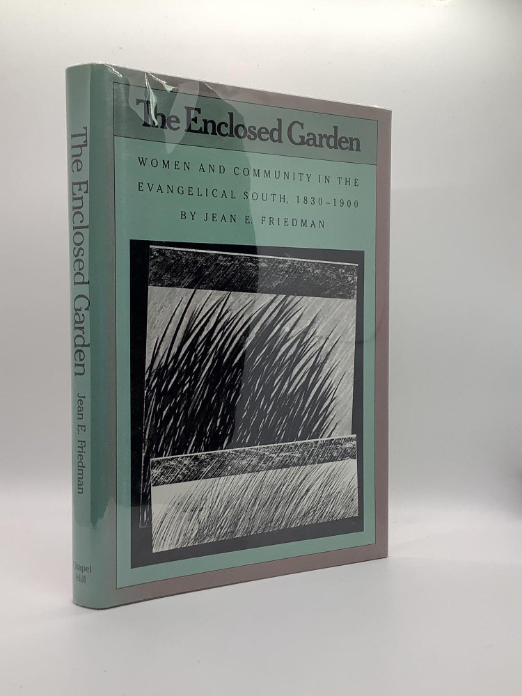 Item #1619 The Enclosed Garden: Women and Community in the Evangelical South, 1830-1900. Jean E. Friedman.