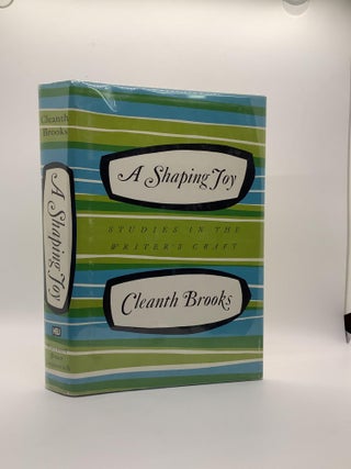 Item #1623 A shaping joy;: Studies in the writer's craft. Cleanth Brooks