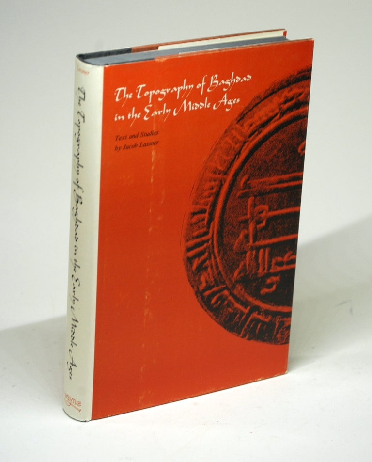 Item #1645 The Topography of Baghdad in the Early Middle Ages: Text and Studies. Jacob Lassner.