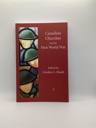 Item #1677 Canadian Churches and the First World War. Gordon L. Heath