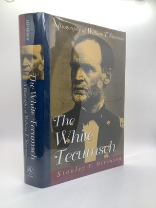 Item #1705 The White Tecumseh: A Biography of General William T. Sherman. Stanley P. Hirshson