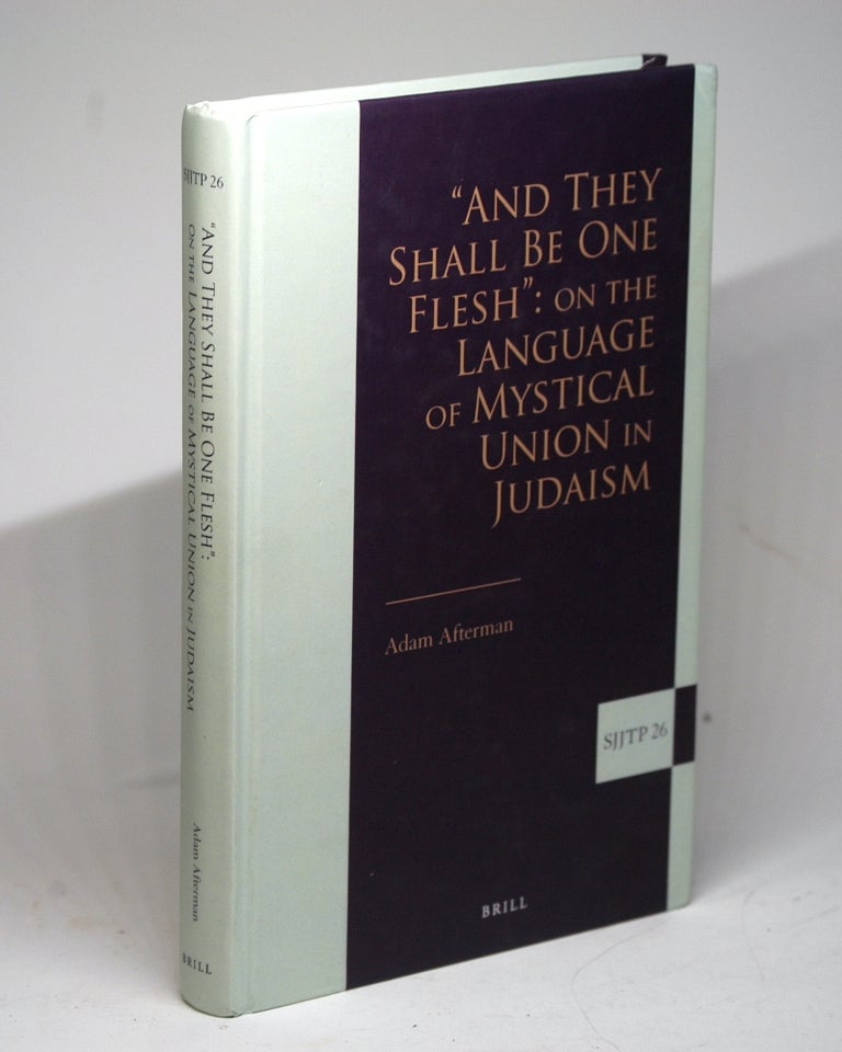Item #1719 And They Shall Be One Flesh: On the Language of Mystical Union in Judaism (Supplements to the Journal of Jewish Thought and Philosophy) (Supplements ... Journal of Jewish Thought and Philosophy, 26). Adam Afterman.