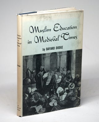 Item #1729 MUSLIM EDUCATION IN MEDIEVAL TIMES. Bayard Dodge