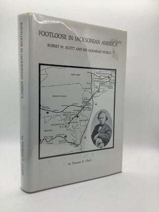 Item #1746 Footloose in Jacksonian America: Robert W. Scott and his Agrarian World. Thomas D. Clark