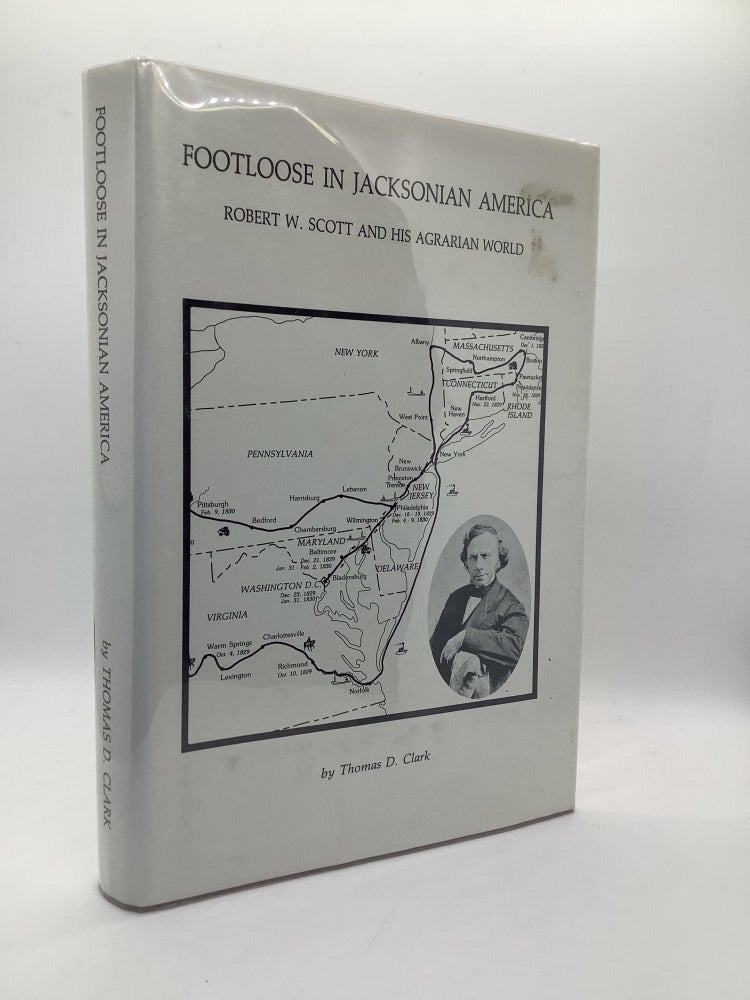 Item #1746 Footloose in Jacksonian America: Robert W. Scott and his Agrarian World. Thomas D. Clark.