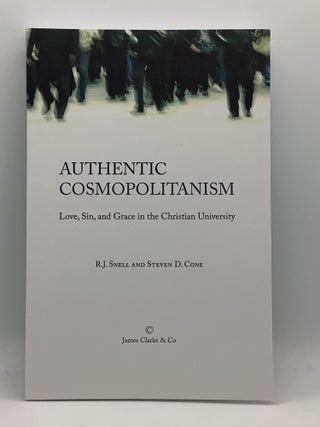 Item #1756 Authentic Cosmopolitanism: Love, Sin, and Grace in the Christian University. R. J....